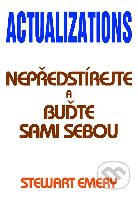 Kniha: Actualizations (Stewart Emery). Pragma, 2014 Kniha: Actualizations (Stewart Emery). Pragma, 2014