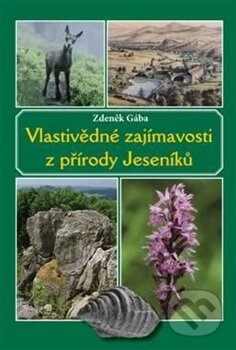 Kniha: Vlastivědné zajímavosti z přírody Jeseníků (Zdeněk Gába). Pavel Ševčík - VEDUTA, 2014 Kniha: Vlastivědné zajímavosti z přírody Jeseníků (Zdeněk Gába). Pavel Ševčík - VEDUTA, 2014
