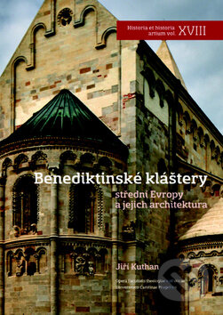 Benediktinské kláštery střední Evropy a jejich architektura - Jiří Kuthan, Nakladatelství Lidové noviny, 2014