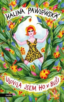 Kniha: Ulovila jsem ho v buši (Halina Pawlowská). Motto, 2014 Kniha: Ulovila jsem ho v buši (Halina Pawlowská). Motto, 2014