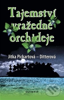 Kniha: Tajemství vražedné orchideje (Jitka Pickartová-Ditterová). Olympia, 2014 Kniha: Tajemství vražedné orchideje (Jitka Pickartová-Ditterová). Olympia, 2014