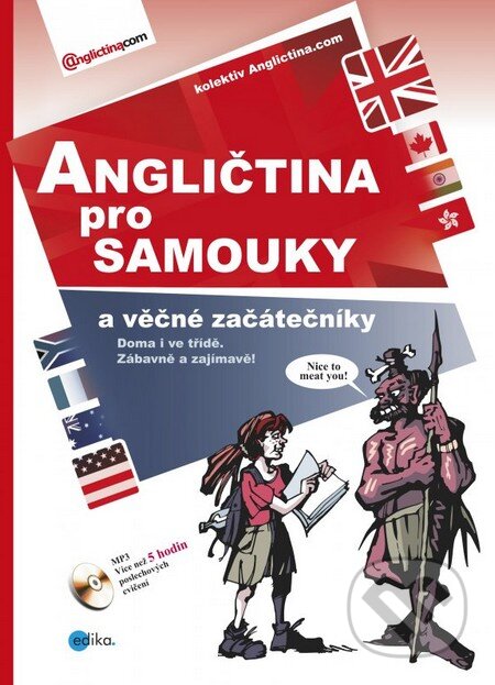 Kniha: Angličtina pro samouky a věčné začátečníky + CD MP3 (Edika). Edika, 2014 Kniha: Angličtina pro samouky a věčné začátečníky + CD MP3 (Edika). Edika, 2014