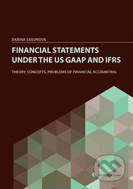 Kniha: Financial Statements under the US GAAP and IFRS (Darina Saxunová). Wolters Kluwer, 2014 Kniha: Financial Statements under the US GAAP and IFRS (Darina Saxunová). Wolters Kluwer, 2014