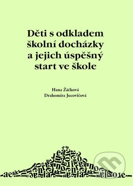 Kniha: Děti s odkladem školní docházky a jejich úspěšný start ve škole (Hana Žáčková). D&H, 2014 Kniha: Děti s odkladem školní docházky a jejich úspěšný start ve škole (Hana Žáčková). D&H, 2014