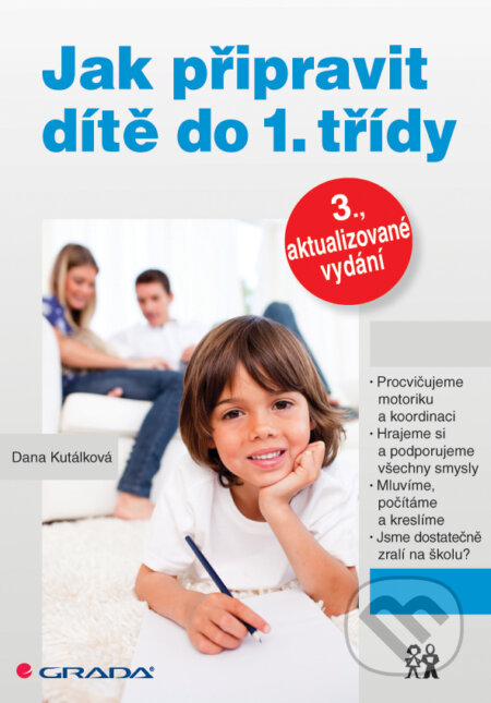 E-kniha: Jak připravit dítě do 1. třídy (Dana Kutálková). Grada, 2014 E-kniha: Jak připravit dítě do 1. třídy (Dana Kutálková). Grada, 2014