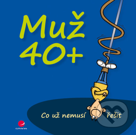 E-kniha: Muž 40+ (Michael Kernbach a Miguel Fernandez). Grada, 2014 E-kniha: Muž 40+ (Michael Kernbach a Miguel Fernandez). Grada, 2014