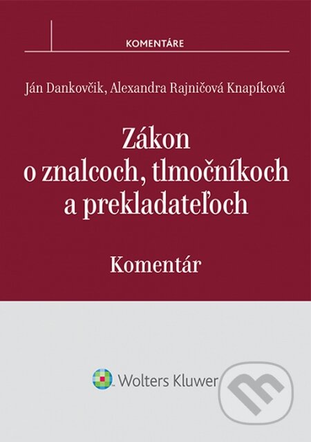 Zákon o znalcoch, tlmočníkoch a prekladateľoch - Ján Dankovčik, Alexandra Rajničová Knapíková, Wolters Kluwer, 2014