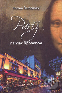 Kniha: Paríž na viac spôsobov (Roman Čerňanský). Vydavateľstvo Spolku slovenských spisovateľov, 2014 Kniha: Paríž na viac spôsobov (Roman Čerňanský). Vydavateľstvo Spolku slovenských spisovateľov, 2014