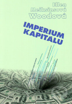 Kniha: Impérium kapitálu (Ellen Meiksins Woodová). Vydavateľstvo Spolku slovenských spisovateľov, 2014 Kniha: Impérium kapitálu (Ellen Meiksins Woodová). Vydavateľstvo Spolku slovenských spisovateľov, 2014