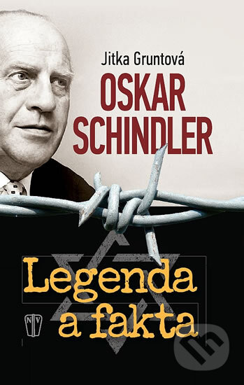Kniha: Oskar Schindler - Legenda a fakta (Jitka Gruntová). Naše vojsko CZ, 2014 Kniha: Oskar Schindler - Legenda a fakta (Jitka Gruntová). Naše vojsko CZ, 2014