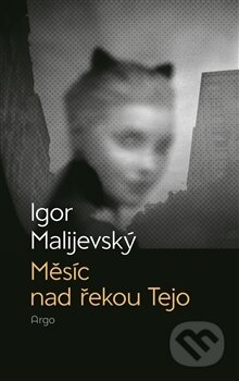 Kniha: Měsíc nad řekou Tejo (Igor Malijevský). Argo, 2014 Kniha: Měsíc nad řekou Tejo (Igor Malijevský). Argo, 2014