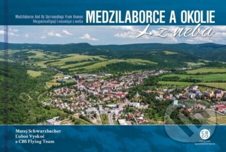 Kniha: Medzilaborce a okolie z neba (Ľuboš Vyskoč a Matej Schwarzbacher). CBS, 2022 Kniha: Medzilaborce a okolie z neba (Ľuboš Vyskoč a Matej Schwarzbacher). CBS, 2022