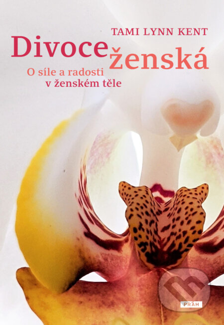 Kniha: Divoce ženská (Tami Lynn Kent). Práh, 2023 Kniha: Divoce ženská (Tami Lynn Kent). Práh, 2023