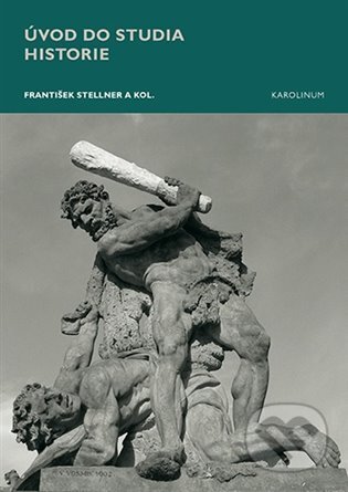 Kniha: Úvod do studia historie (František Stellner). Karolinum, 2023 Kniha: Úvod do studia historie (František Stellner). Karolinum, 2023