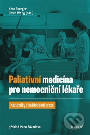 Kniha: Paliativní medicína pro nemocniční lékaře (Kate Aberger). Cesta domů, 2023 Kniha: Paliativní medicína pro nemocniční lékaře (Kate Aberger). Cesta domů, 2023