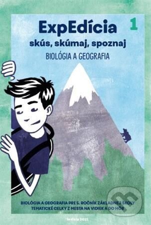 Kniha: ExpEdícia 5. Biológia a geografia - Pracovný zošit 1 (Indícia, s.r.o.). Indícia, s.r.o., 2021 Kniha: ExpEdícia 5. Biológia a geografia - Pracovný zošit 1 (Indícia, s.r.o.). Indícia, s.r.o., 2021
