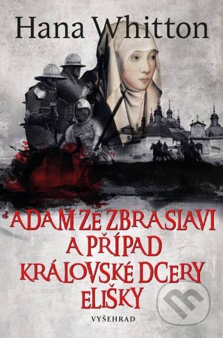 Kniha: Adam ze Zbraslavi a případ královské dcery Elišky (Hana Whitton). Vyšehrad, 2023 Kniha: Adam ze Zbraslavi a případ královské dcery Elišky (Hana Whitton). Vyšehrad, 2023
