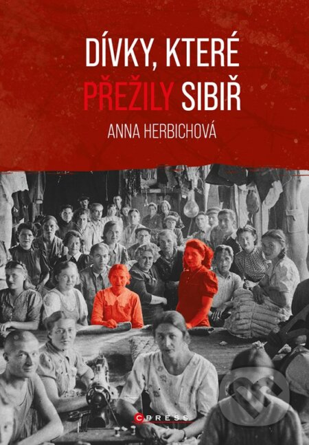 Kniha: Dívky, které přežily Sibiř (Anna Herbich). CPRESS, 2023 Kniha: Dívky, které přežily Sibiř (Anna Herbich). CPRESS, 2023