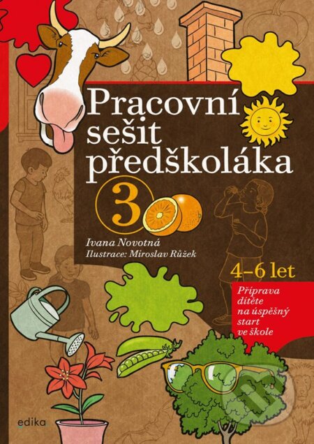 Kniha: Pracovní sešit předškoláka 3 (Ivana Novotná). Edika, 2023 Kniha: Pracovní sešit předškoláka 3 (Ivana Novotná). Edika, 2023