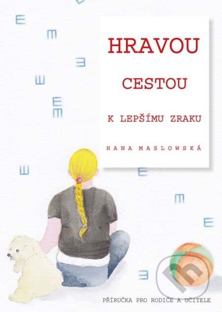 Kniha: Hravou cestou k lepšímu zraku (Hana Maslowská). BIZBOOKS, 2023 Kniha: Hravou cestou k lepšímu zraku (Hana Maslowská). BIZBOOKS, 2023