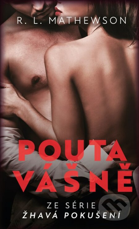 Kniha: Žhavá pokušení: Pouta vášně (R.L. Mathewson). XYZ, 2023 Kniha: Žhavá pokušení: Pouta vášně (R.L. Mathewson). XYZ, 2023