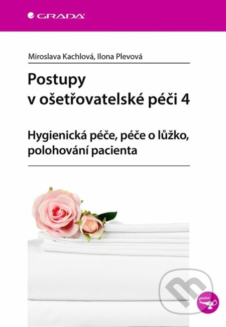 E-kniha: Postupy v ošetřovatelské péči 4 (Ilona Plevová a Miroslava Kachlová). Grada, 2023 E-kniha: Postupy v ošetřovatelské péči 4 (Ilona Plevová a Miroslava Kachlová). Grada, 2023