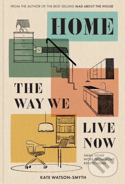 Kniha: Home: The Way We Live Now (Kate Watson-Smyth). Pavilion, 2023 Kniha: Home: The Way We Live Now (Kate Watson-Smyth). Pavilion, 2023