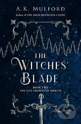 Kniha: The Witches' Blade (A.K. Mulford). HarperCollins Publishers, 2022 Kniha: The Witches' Blade (A.K. Mulford). HarperCollins Publishers, 2022