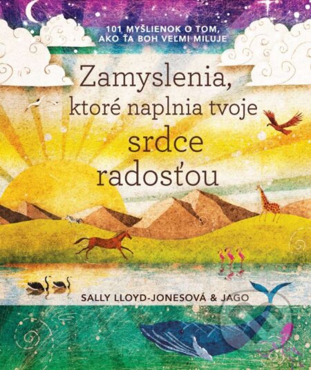 Kniha: Zamyslenia, ktoré naplnia tvoje srdce radosťou (Jago a Sally Lloyd-Jones). Postoj Media, 2023 Kniha: Zamyslenia, ktoré naplnia tvoje srdce radosťou (Jago a Sally Lloyd-Jones). Postoj Media, 2023