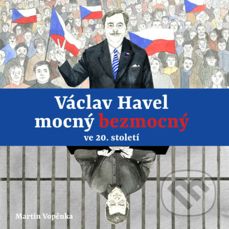 Audiokniha: Václav Havel – mocný bezmocný ve 20. století (Martin Vopěnka). Tympanum, 2023 Audiokniha: Václav Havel – mocný bezmocný ve 20. století (Martin Vopěnka). Tympanum, 2023