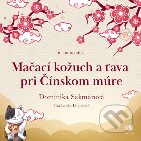 Audiokniha: Mačací kožuch a ťava pri Čínskom múre (Dominika Sakmárová), 2023 Audiokniha: Mačací kožuch a ťava pri Čínskom múre (Dominika Sakmárová), 2023