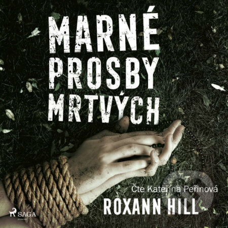 Audiokniha: Marné prosby mrtvých (Roxann Hill). Saga Egmont, 2023 Audiokniha: Marné prosby mrtvých (Roxann Hill). Saga Egmont, 2023