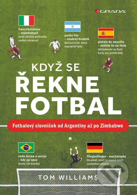 Kniha: Když se řekne fotbal (Tom Williams). Grada, 2023 Kniha: Když se řekne fotbal (Tom Williams). Grada, 2023