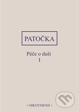 Péče o duši I. - Jan Patočka, OIKOYMENH, 2023