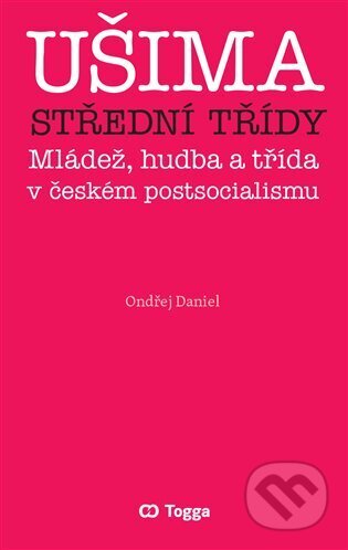 Kniha: Ušima střední třídy (Ondřej Daniel). Togga, 2023 Kniha: Ušima střední třídy (Ondřej Daniel). Togga, 2023