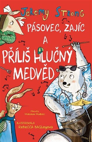 Kniha: Pásovec, Zajíc a příliš hlučný medvěd (Jeremy Strong). Brio, 2023 Kniha: Pásovec, Zajíc a příliš hlučný medvěd (Jeremy Strong). Brio, 2023