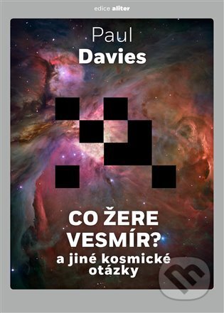 Kniha: Co žere vesmír? (Paul Davies). Argo, 2023 Kniha: Co žere vesmír? (Paul Davies). Argo, 2023