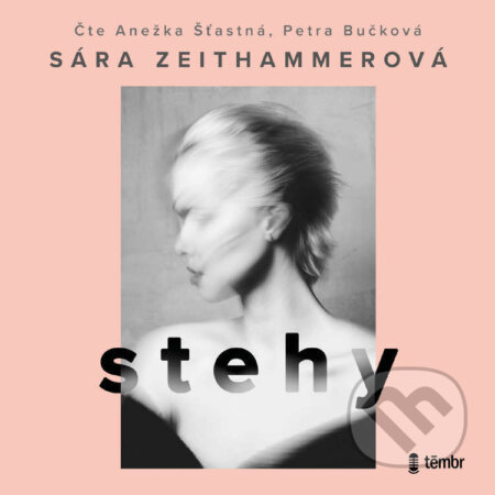 Audiokniha: Stehy (Sára Zeithammerová). Témbr, 2023 Audiokniha: Stehy (Sára Zeithammerová). Témbr, 2023