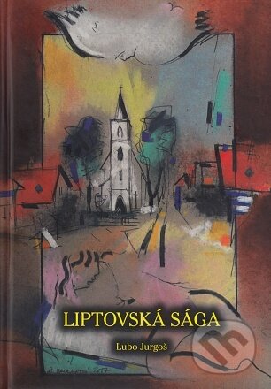 Kniha: Liptovská sága (Ľubo Jurgoš). , 2021 Kniha: Liptovská sága (Ľubo Jurgoš). , 2021