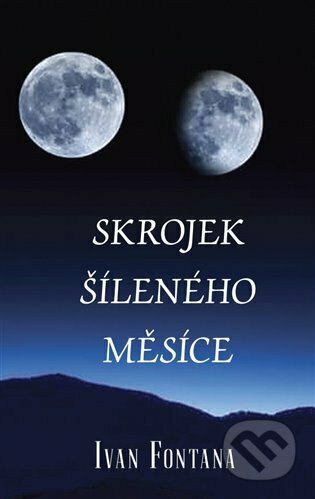 Kniha: Skrojek šíleného měsíce (Ivan Fontana). Kampe, 2023 Kniha: Skrojek šíleného měsíce (Ivan Fontana). Kampe, 2023