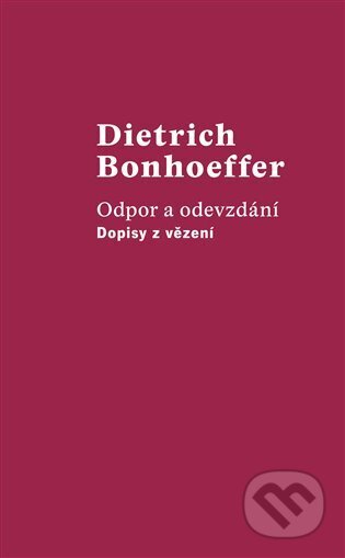 Kniha: Odpor a odevzdání (Dietrich Bonhoeffer). Kalich, 2023 Kniha: Odpor a odevzdání (Dietrich Bonhoeffer). Kalich, 2023