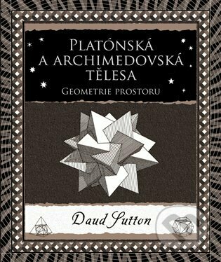 Kniha: Platónská a archimédovská tělesa (Daud Sutton). Dokořán, 2023 Kniha: Platónská a archimédovská tělesa (Daud Sutton). Dokořán, 2023