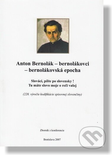 Kniha: Anton Bernolák - bernolákovci - bernolákovská epocha (). , 2007 Kniha: Anton Bernolák - bernolákovci - bernolákovská epocha (). , 2007