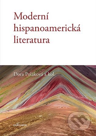 Kniha: Moderní hispanoamerická literatura (Dora Poláková). Karolinum, 2023 Kniha: Moderní hispanoamerická literatura (Dora Poláková). Karolinum, 2023