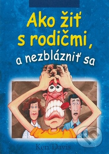 Kniha: Ako žiť s rodičmi, a nezblázniť sa (Ken Davis). Creativpress, 2005 Kniha: Ako žiť s rodičmi, a nezblázniť sa (Ken Davis). Creativpress, 2005