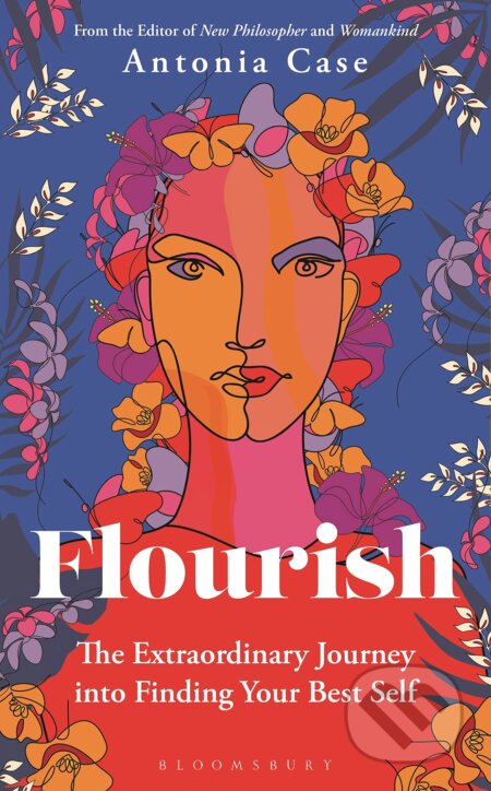 Kniha: Flourish: The Extraordinary Journey Into Finding Your Best Self (Antonia Case). Bloomsbury, 2023 Kniha: Flourish: The Extraordinary Journey Into Finding Your Best Self (Antonia Case). Bloomsbury, 2023