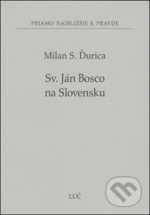 Kniha: Sv. Ján Bosco na Slovensku (37) (Milan S. Ďurica). Lúč, 2014 Kniha: Sv. Ján Bosco na Slovensku (37) (Milan S. Ďurica). Lúč, 2014