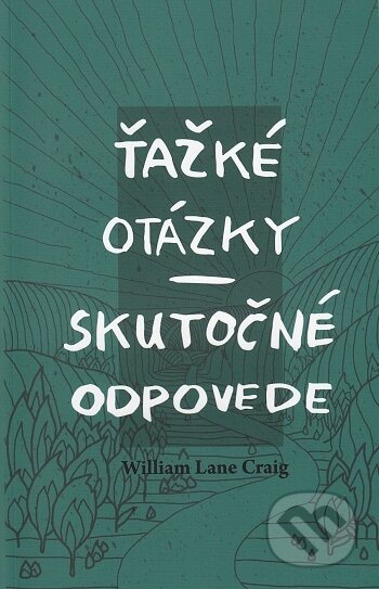Kniha: Ťažké otázky - Skutočné odpovede (William Lane Craig). , 2015 Kniha: Ťažké otázky - Skutočné odpovede (William Lane Craig). , 2015