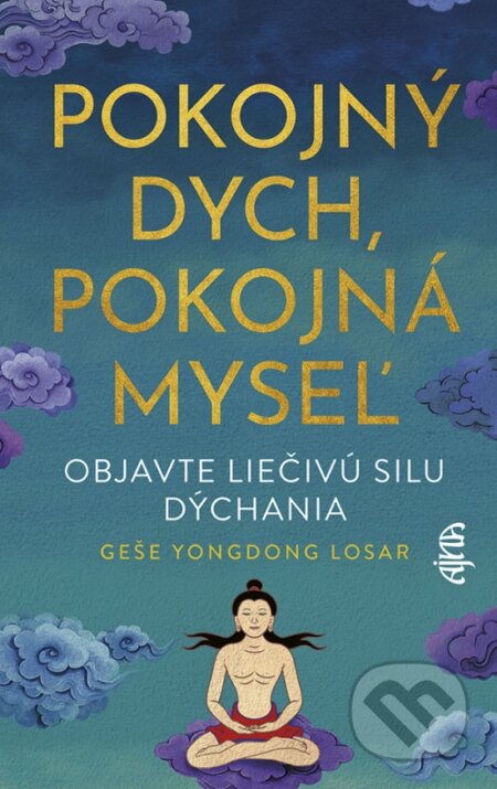 Kniha: Pokojný dych, pokojná myseľ (Geše YongDong Losar). Ajna, 2023 Kniha: Pokojný dych, pokojná myseľ (Geše YongDong Losar). Ajna, 2023