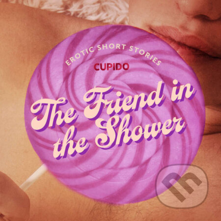 Audiokniha: The Friend in the Shower - And Other Queer Erotic Short Stories from Cupido (EN) (Cupido). Saga Egmont, 2023 Audiokniha: The Friend in the Shower - And Other Queer Erotic Short Stories from Cupido (EN) (Cupido). Saga Egmont, 2023